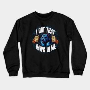 I Got That Dawg In Me Pitbull Funny Meme Crewneck Sweatshirt